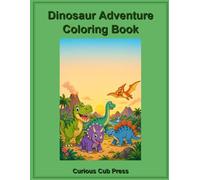 Dinosaur Adventure Coloring Book: Explore and Color 20 Amazing Dinosaurs from the Prehistoric Age