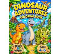 Dinosaur Adventure Coloring Book for Kids Ages 4-6: Fun and Easy Dinosaurs with BONUS ABC Alphabet & Numbers: 20 Easy Coloring Pages with T-Rex, Triceratops, Volcanoes and Prehistoric Scenes