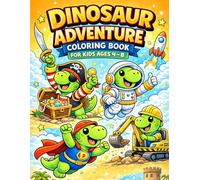 Dinosaur Adventure Coloring Book for Kids Ages 4-8: Fun and Easy Dino Coloring Pages with Big Bold Lines, Pirates, Space, Superheroes and More!