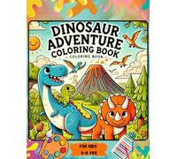 Dinosaur Adventure Coloring Book for Kids Ages 4-8: Fun and Engaging Dinosaur Coloring Pages | Explore a Prehistoric World with T-Rex, Stegosaurus, Triceratops, and More!