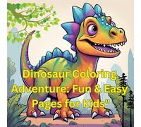 Dinosaur Adventure Coloring Book for Kids: Fun and Easy Dinosaur Coloring Pages for Ages 5-13