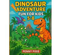 DINOSAUR ADVENTURE FUN FOR KIDS 5-8: Dinosaur Activity Book for Kids Ages 5-8 with Coloring Pages, Puzzles, Games, and Fun Facts