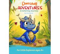 Dinosaur Adventures: A Coloring Journey: For Little Explorers Age 4+