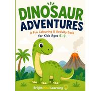 Dinosaur Adventures: A Fun Colouring & Activity Book for Kids Ages 6-9