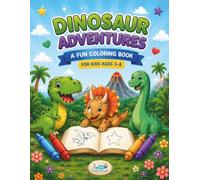Dinosaur Adventures: A Fun Dinosaur Coloring Book for Kids Ages 3-8