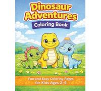 Dinosaur Adventures Coloring Book: A Cute and Simple Dinosaur Coloring Book for Kids Ages 2-6