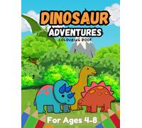 Dinosaur Adventures Coloring Book: A Prehistoric Journey for Kids 4-8: Fun & Creative Coloring Pages Featuring T-Rex, Triceratops, and More!