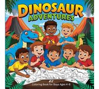 Dinosaur Adventures Coloring Book for Boys Ages 4-8: 50 Fun and Imaginative Dinosaur Scenes to Color for Boys Ages 4 to 8
