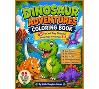 Dinosaur Adventures Coloring Book for Kids Ages 3-8: 65 Fun and Easy Dinosaur Coloring Pages with Cute T-Rex, Triceratops, Stegosaurus, Brachiosaurus, ... for Toddlers, Preschoolers, Boys & Girls
