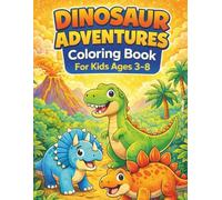 Dinosaur Adventures Coloring Book For Kids Ages 3-8: Fun & Easy Coloring Pages with Friendly Dinosaurs