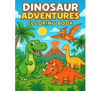 Dinosaur Adventures Coloring Book for Kids: Fun Prehistoric Coloring Pages with Cute Dinosaurs, Volcanoes, and Jungle Scenes - Perfect Dinosaur Activity Book for Boys and Girls