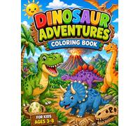 Dinosaur Adventures Coloring Book: Fun and Easy Dinosaurs, Prehistoric Creatures, Volcano Scenes, and Cute Dinos for Kids Ages 3-8