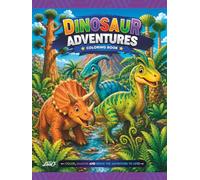 Dinosaur Adventures Coloring Book: Fun Dinosaur Adventures and Exciting Prehistoric Scenes for Boys and Girls