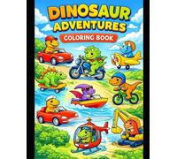 Dinosaur Adventures Coloring Book Fun Vehicles, Cute Dinosaurs & Easy Rhyming Lines for Kids Ages 3-6