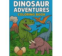 Dinosaur Adventures Coloring Book: Roaring Prehistoric Scenes for Kids