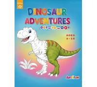 Dinosaur Adventures Dot-to-Dot: Fun and Educational Dinosaur Activity Book with Connect the Dots and Coloring Pages for Ages 6-10