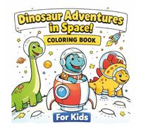 Dinosaur Adventures In Space: 30 Space Dinosaur Coloring Pages For Kids Ages 4-8 | 8.5 x 8.5 Large Print | Cute Astronaut Dinosaurs And Outer Space Adventures