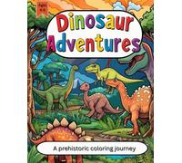 Dinosaur Adventures: Learn dinosaur names, how to say them, and fun facts with 37 coloring pages and questions for curious kids!