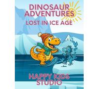 Dinosaur Adventures: Lost in Ice Age: Creative Winter Coloring Fun for Kids and Adults
