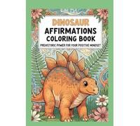 Dinosaur Affirmations Coloring Book: Prehistoric Power for Your Positive Mindset