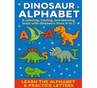 Dinosaur Alphabet: A Fun Coloring, Tracing, and Learning Book for Kids from A to Z: Color, Trace, and Learn Letters with 26 Fun Dinosaurs from A to Z