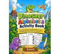 Dinosaur Alphabet and Activity Book: Fun Coloring Pages, Amazing Prehistoric Facts, Matching Games & Activities for Kids Ages 4-8