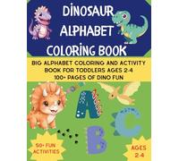 Dinosaur Alphabet Coloring Book: Big Alphabet Coloring and Activity Book for Toddlers Ages 2-4