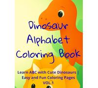 Dinosaur Alphabet Coloring Book for Kids Ages 3-5 VOL.1: Learn ABC with Cute Dinosaurs | Easy and Fun Coloring Pages