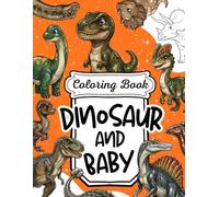 Dinosaur and Baby Coloring Book for Kids: 30 Cute and Educational Illustrations featuring T-Rex, Spinosaurus, and Giant Sauropods - Fun Prehistoric Adventure for Toddlers and Young Explorers