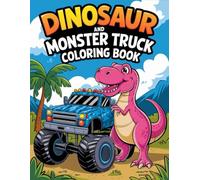 Dinosaur and Monster Truck Coloring Book: Fun Dinosaur and Monster Truck Scenes to Color and Explore