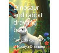 Dinosaur and rabbit drawing book: For kids ages 4-9