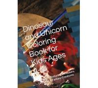 Dinosaur and Unicorn Coloring Book for Kids Ages 4-8: Fun Pages Featuring Dinosaurs, Unicorns & Fantasy Creatures