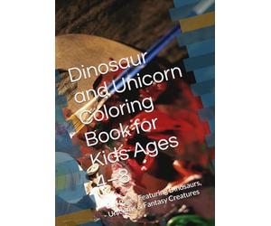Dinosaur and Unicorn Coloring Book for Kids Ages 4-8: Fun Pages Featuring Dinosaurs, Unicorns & Fantasy Creatures