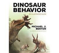 Dinosaur Behavior: An Illustrated Guide by Benton, Michael J.
