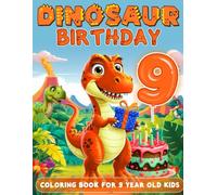 Dinosaur Birthday For 9 Year Old Boys: Birthday Boy Gift Idea, 9th Birthday Party Favors, Coloring Books For 9 Year Old Kids