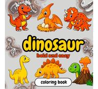 Dinosaur Bold and Easy Coloring Book: Dinosaur Bold and Easy Coloring Book - Fun, Simple, and Educational Prehistoric Adventures for Kids and Beginners