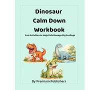 Dinosaur Calm Down Workbook for Preschoolers: A Fun Emotional Regulation Activity Book to Help Kids Manage Anger, Build Coping Skills, and Understand Feelings (Ages 3-5)
