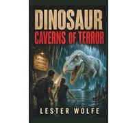 DINOSAUR - Caverns of Terror: A Prehistoric Apex Predator Survival Thriller