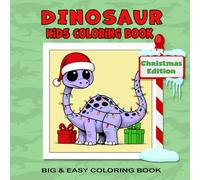 Dinosaur Christmas Kids Coloring Book: Fun and Festive Holiday-Themed Activity Book for Boys and Girls (Bold and Easy)