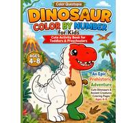 Dinosaur Color by Number for Kids: Cute Activity Book for Toddlers & Preschoolers: An Epic Prehistoric Adventure | Cute Dinosaurs & Ancient Creatures Coloring Pages Ages 4-8