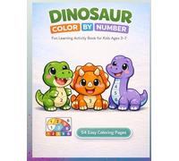 Dinosaur Color by Number for Kids: Fun and Easy Coloring Activity Book for Ages 3-7 | 54 Educational Pages to Learn Numbers, Colors, and Fine Motor Skills