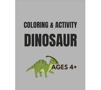DINOSAUR COLORING & ACTIVITY AGES 4+: Fun, Educational Coloring Pages with Counting, Pattern Copying & Sudoku for Boys and Girls