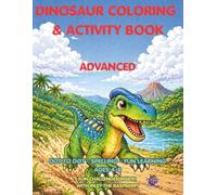 Dinosaur Coloring & Activity Book ADVANCED: DOT TO DOT - SPELLING - FUN LEARNING AGES 4-8