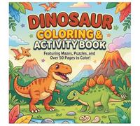 Dinosaur Coloring & Activity Book: Featuring Mazes, Puzzles, and Over 50 Pages to Color! (Ages 4-8)