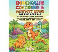 Dinosaur Coloring & Activity Book for Kids Ages 4-8: 60 Fun & Educational Activities for Coloring, Tracing, Counting, Puzzles, Dot-to-Dot & More