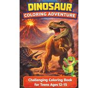 Dinosaur Coloring Adventure Challenging Coloring Book for Teens Ages 12-15