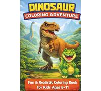 Dinosaur Coloring Adventure Fun & Realistic for Kids Ages 8 - 11