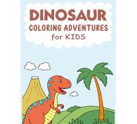 Dinosaur Coloring Adventures For Kids: Prehistoric Fun