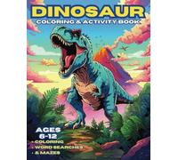 Dinosaur Coloring and Activity Book: Coloring, Word Searches, & Mazes for Kids Ages 6-12