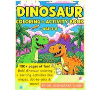 Dinosaur Coloring and Activity Book for Kids Ages 3-8: Fun Coloring Pages, Mazes, Dot-to-Dots, Tracing, and More!: Over 100 Pages of Roaring Fun with ... Activities for Preschoolers & Early Learners